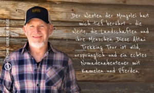 Der Westen der Mongolei hat mich tief berührt – die Weite, die Landschaften und ihre Menschen. Diese Altai Trekking Tour ist wild, ursprünglich und ein echtes Nomadenabenteuer mit Kamelen und Pferden.