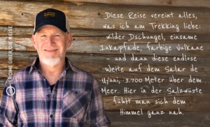 Diese Reise vereint alles, was ich am Trekking liebe: wilder Dschungel, einsame Inkapfade, farbige Vulkane – und dann diese endlose Weite auf dem Salar de Uyuni, 3.700 Meter über dem Meer. Hier in der Salzwüste fühlt man sich dem Himmel ganz nah.