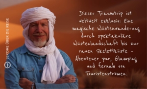 Ich wollte wissen, ob man die Namib wirklich durchqueren kann – von Sossusvlei bis zum Atlantik. Nach Jahren der Vorbereitung und einer erfolgreichen Pilottour ist daraus diese absolut exklusive Traumreise geworden: eine magische Wüstenwanderung durch menschenleere Dünenlandschaft bis zur rauen Skelettküste – Abenteuer pur und weit weg von Touristenströmen.
